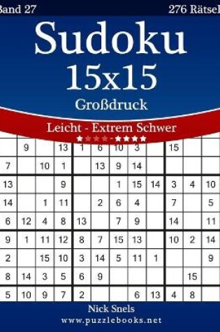 Cover of Sudoku 15x15 Großdruck - Leicht bis Extrem Schwer - Band 27 - 276 Rätsel