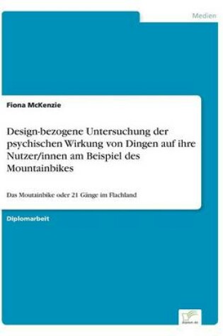 Cover of Design-bezogene Untersuchung der psychischen Wirkung von Dingen auf ihre Nutzer/innen am Beispiel des Mountainbikes