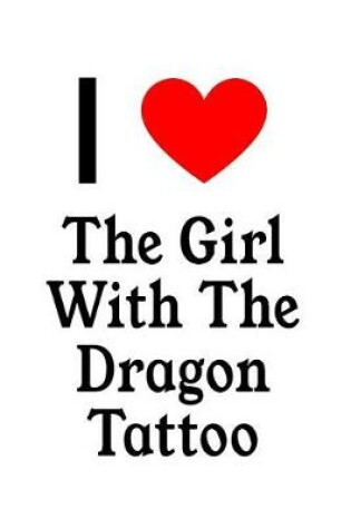 Cover of I Love the Girl with the Dragon Tattoo