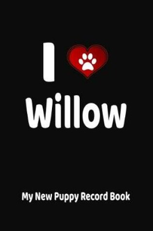 Cover of I Love Willow My New Puppy Record Book