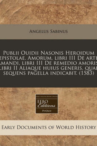 Cover of Publii Ouidii Nasonis Heroidum Epistolae. Amorum, Libri III de Arte Amandi, Libri III de Remedio Amoris, Libri II Aliaque Huius Generis, Quae Sequens Pagella Indicabit. (1583)