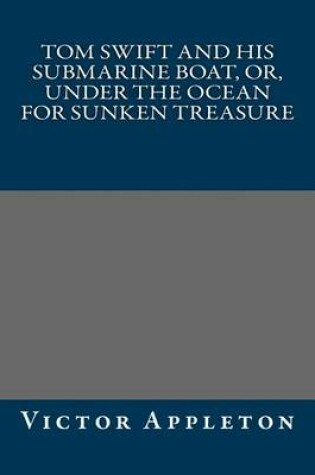 Cover of Tom Swift and His Submarine Boat, Or, Under the Ocean for Sunken Treasure