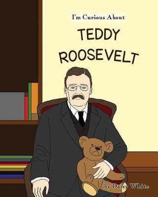 Book cover for I'm Curious About Teddy Roosevelt