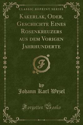 Book cover for Kakerlak, Oder, Geschichte Eines Rosenkreuzers Aus Dem Vorigen Jahrhunderte (Classic Reprint)