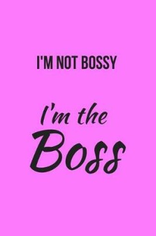 Cover of I'm Not Bossy I'm the Boss
