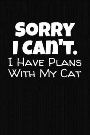 Cover of Sorry I Can't I Have Plans With My Cat