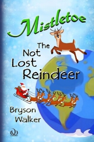 Cover of Mistletoe The Not Lost Reindeer