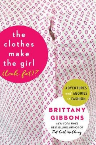 Cover of The Clothes Make the Girl (Look Fat)?