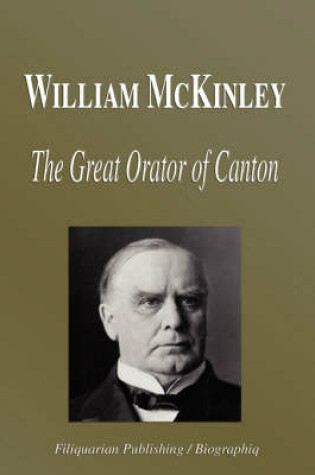 Cover of William McKinley - The Great Orator of Canton (Biography)