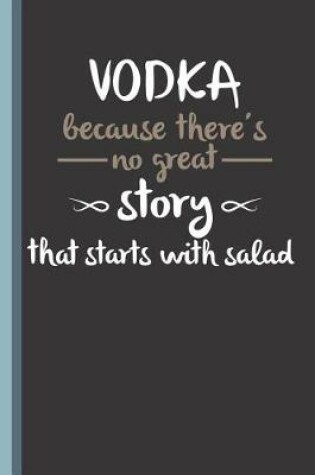 Cover of Vodka Because There's No Great Story That Starts with Salad