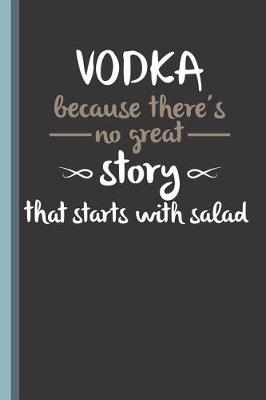 Book cover for Vodka Because There's No Great Story That Starts with Salad