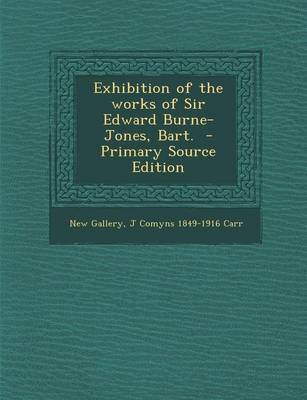 Book cover for Exhibition of the Works of Sir Edward Burne-Jones, Bart. - Primary Source Edition