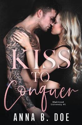 Kiss To Conquer by Anna B Doe