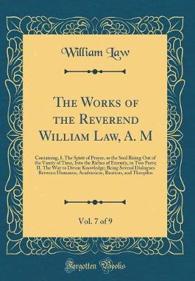 Book cover for The Works of the Reverend William Law, A. M, Vol. 7 of 9