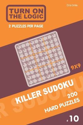 Cover of Turn On The Logic Killer Sudoku - 200 Hard Puzzles 9x9 (10)