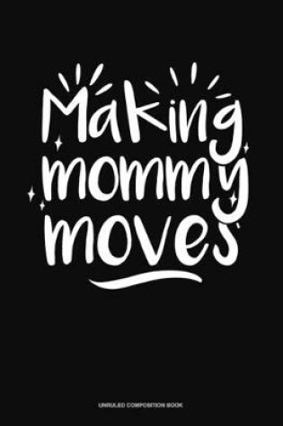 Cover of Making Mommy Moves