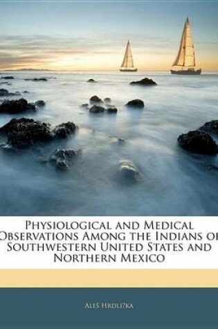 Cover of Physiological and Medical Observations Among the Indians of Southwestern United States and Northern Mexico