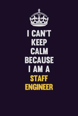 Book cover for I Can't Keep Calm Because I Am A Staff Engineer