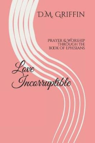 Cover of Love Incorruptible
