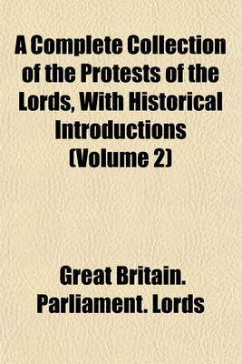 Book cover for A Complete Collection of the Protests of the Lords, with Historical Introductions (Volume 2)