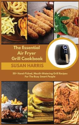 Book cover for The Essential Air Fryer Grill Cookbook