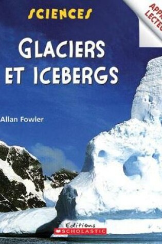 Cover of Apprentis Lecteurs - Sciences: Glaciers Et Icebergs