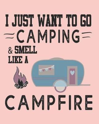 Book cover for I Just Want to Go Camping and Smell Like a Campfire