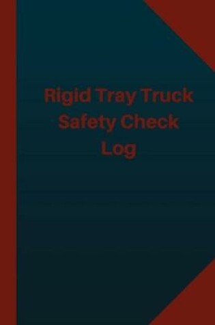 Cover of Rigid Tray Truck safety Check Log (Logbook, Journal - 124 pages 6x9 inches)