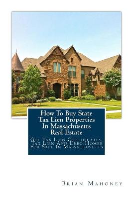 Book cover for How To Buy State Tax Lien Properties In Massachusetts Real Estate