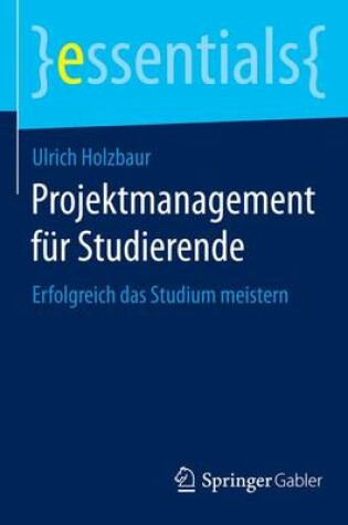 Cover of Projektmanagement Fr Studierende; Erfolgreich Das Studium Meistern