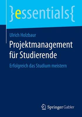 Book cover for Projektmanagement Fr Studierende; Erfolgreich Das Studium Meistern