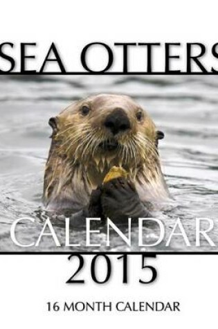 Cover of Sea Otters Calendar 2015