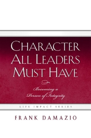 Cover of Character All Leaders Must Have