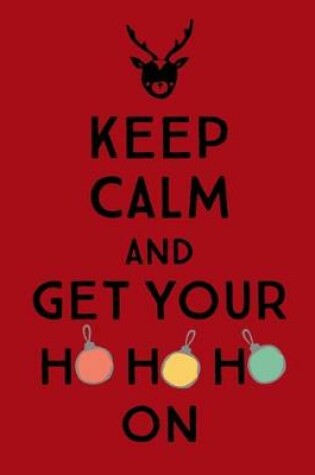 Cover of Keep Calm and Get Your Ho Ho Ho On