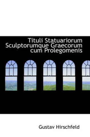 Cover of Tituli Statuariorum Sculptorumque Graecorum Cum Prolegomenis