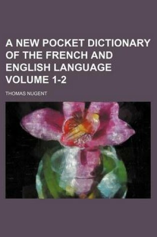 Cover of A New Pocket Dictionary of the French and English Language Volume 1-2