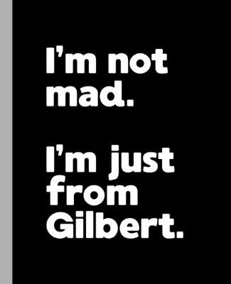 Book cover for I'm not mad. I'm just from Gilbert.