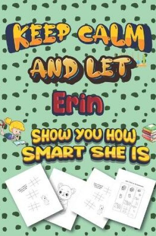Cover of keep calm and let Erin show you how smart she is