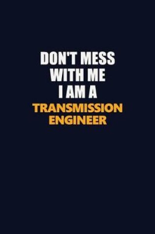 Cover of Don't Mess With Me I Am A Transmission Engineer