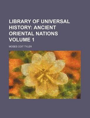 Book cover for Library of Universal History Volume 1; Ancient Oriental Nations