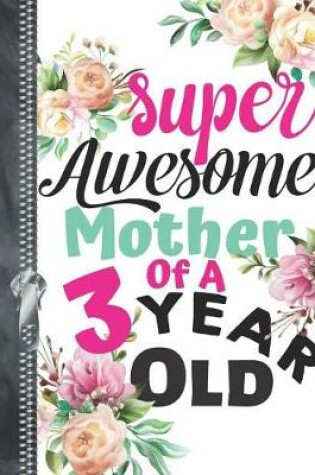 Cover of Super Awesome Mother Of A 3 Year Old