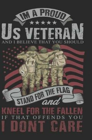 Cover of I'm a proud us veteran and i believe that you should stand for the flag and kneel for the fallen if that offends you i don't care