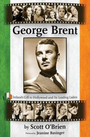 Cover of George Brent - Ireland's Gift to Hollywood and its Leading Ladies (hardback)