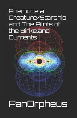Book cover for Anemone a Creature/Starship and The Pilots of the Birkeland Currents