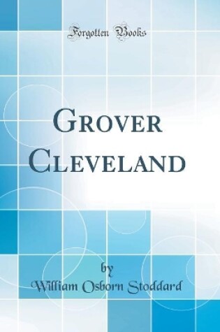Cover of Grover Cleveland (Classic Reprint)