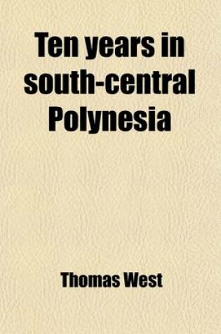 Cover of Ten Years in South-Central Polynesia; Being Reminiscences of a Personal Mission to the Friendly Islands and Their Dependencies