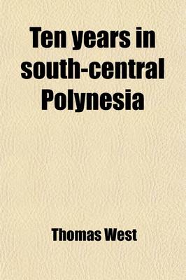 Book cover for Ten Years in South-Central Polynesia; Being Reminiscences of a Personal Mission to the Friendly Islands and Their Dependencies