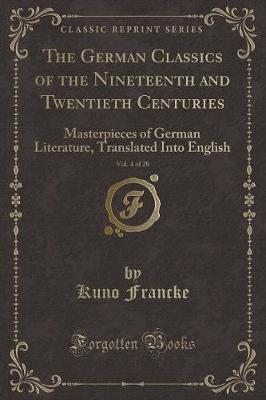 Book cover for The German Classics of the Nineteenth and Twentieth Centuries, Vol. 4 of 20