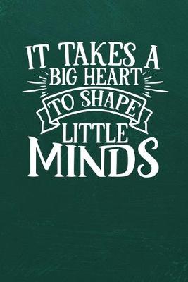 Book cover for It Takes a Big Heart to Shape Little Minds