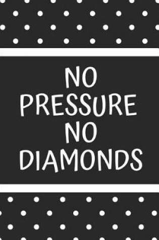 Cover of No Pressure No Diamonds